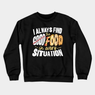 I Will Always Find the Food in Every Situation Crewneck Sweatshirt